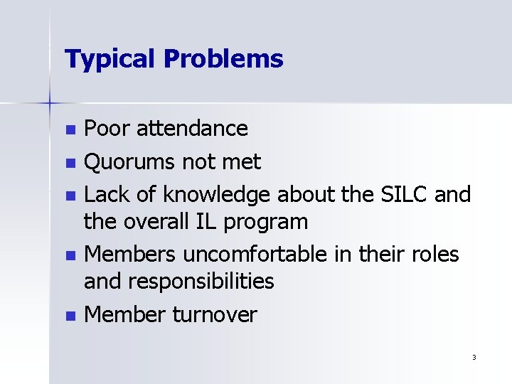 Typical Problems n n n Poor attendance Quorums not met Lack of knowledge about