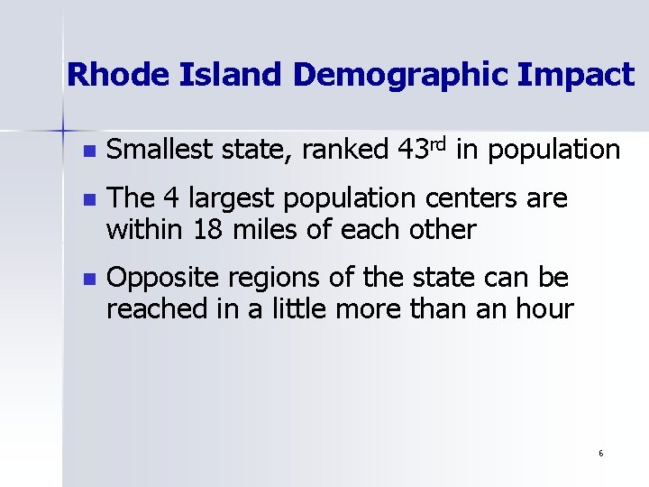 Rhode Island Demographic Impact n Smallest state, ranked 43 rd in population n The