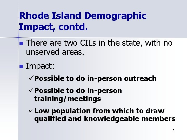 Rhode Island Demographic Impact, contd. n There are two CILs in the state, with
