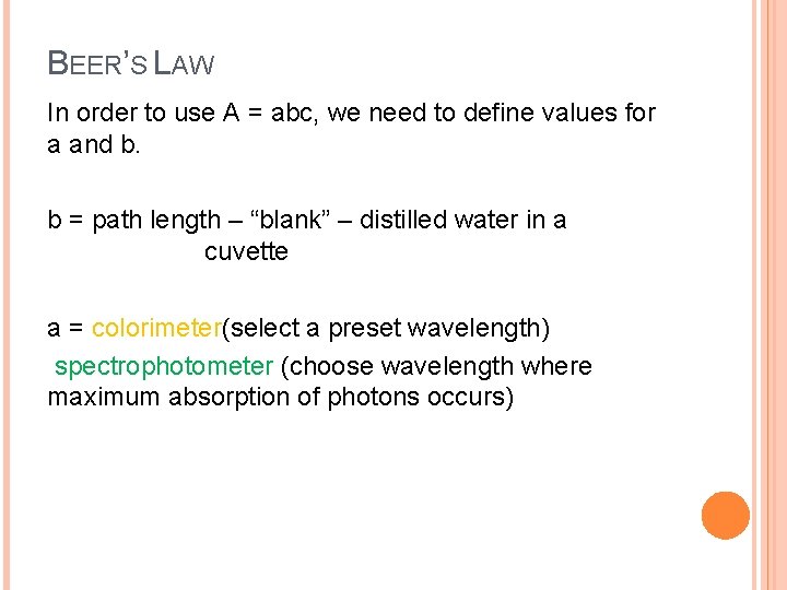 BEER’S LAW In order to use A = abc, we need to define values