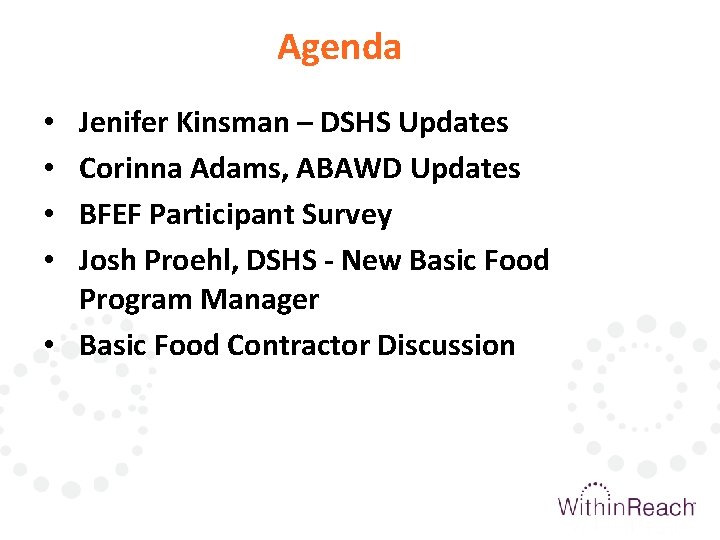 Agenda Jenifer Kinsman – DSHS Updates Corinna Adams, ABAWD Updates BFEF Participant Survey Josh