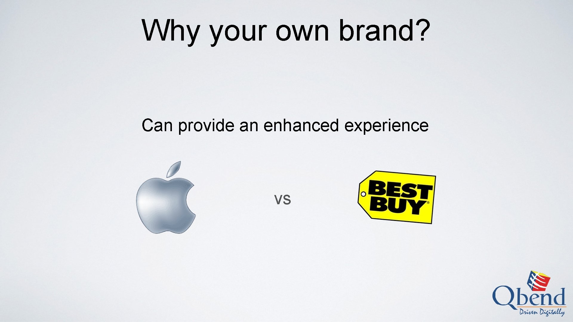 Why your own brand? Can provide an enhanced experience vs 