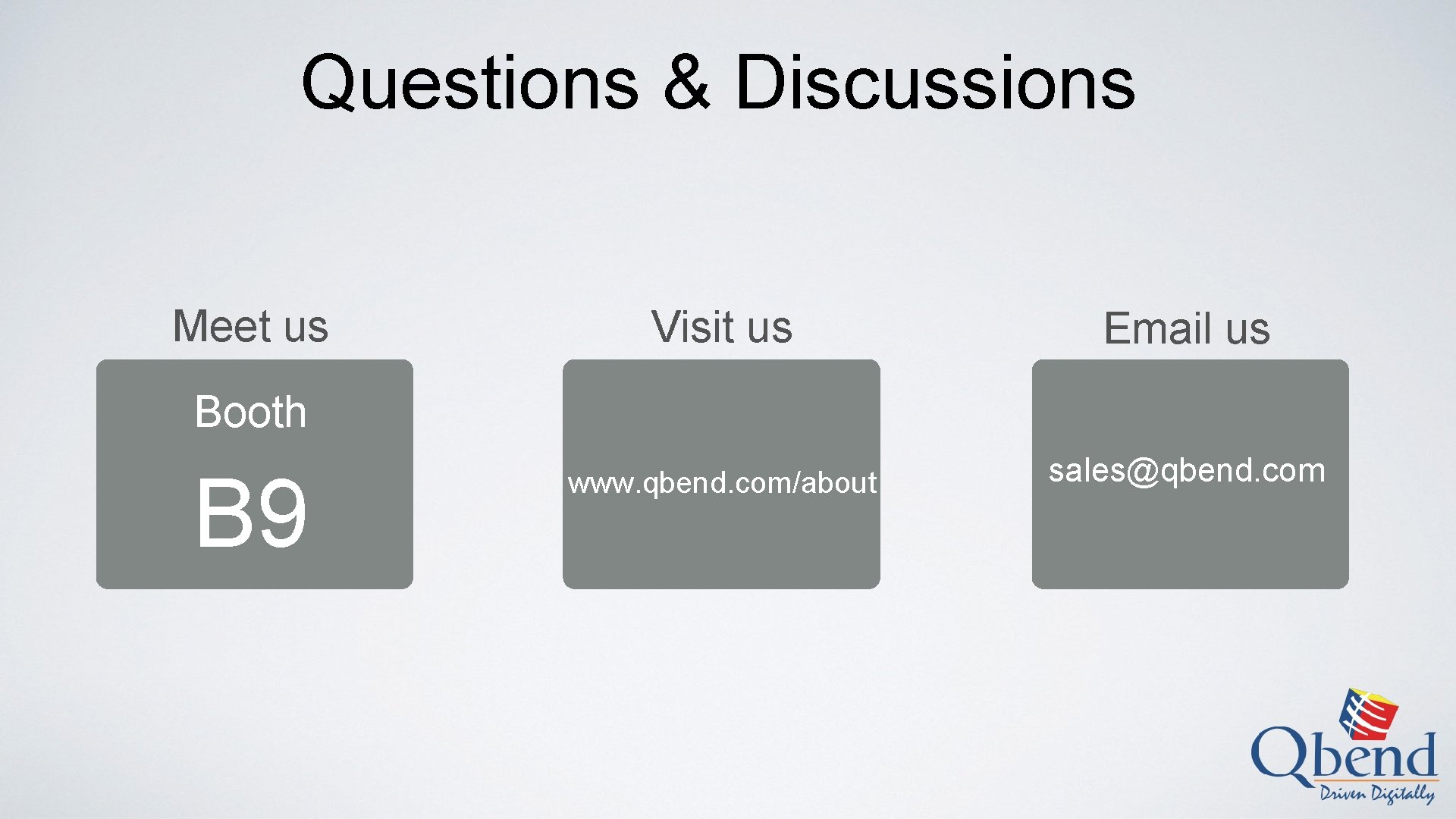 Questions & Discussions Meet us Visit us Email us www. qbend. com/about sales@qbend. com
