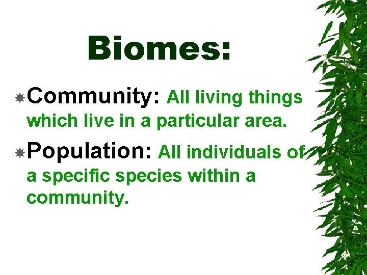 Biomes: Community: All living things which live in a particular area. Population: All individuals