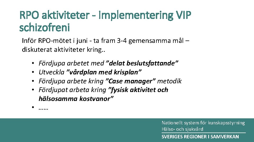 RPO aktiviteter - Implementering VIP schizofreni Inför RPO-mötet i juni - ta fram 3