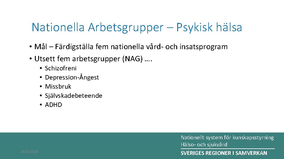 Nationella Arbetsgrupper – Psykisk hälsa • Mål – Färdigställa fem nationella vård- och insatsprogram