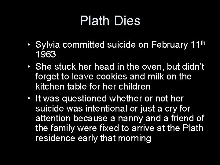 Plath Dies • Sylvia committed suicide on February 11 th 1963 • She stuck