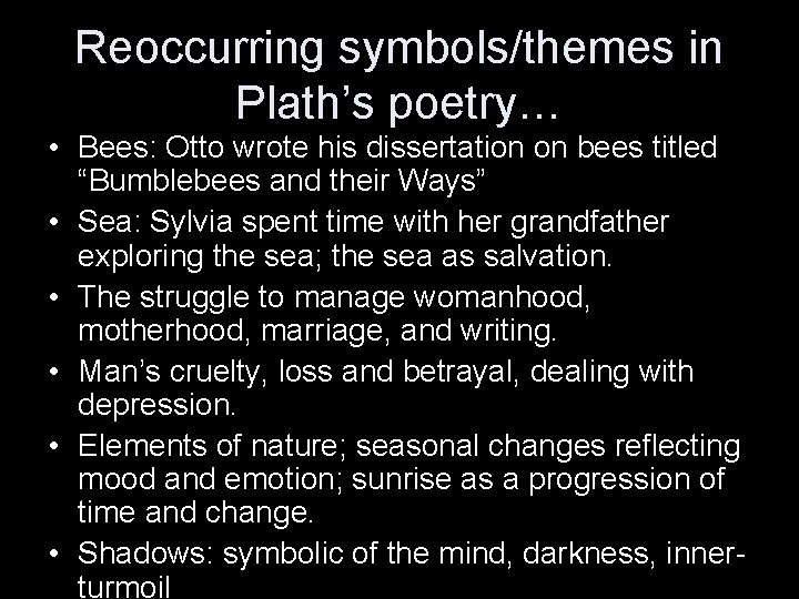 Reoccurring symbols/themes in Plath’s poetry… • Bees: Otto wrote his dissertation on bees titled