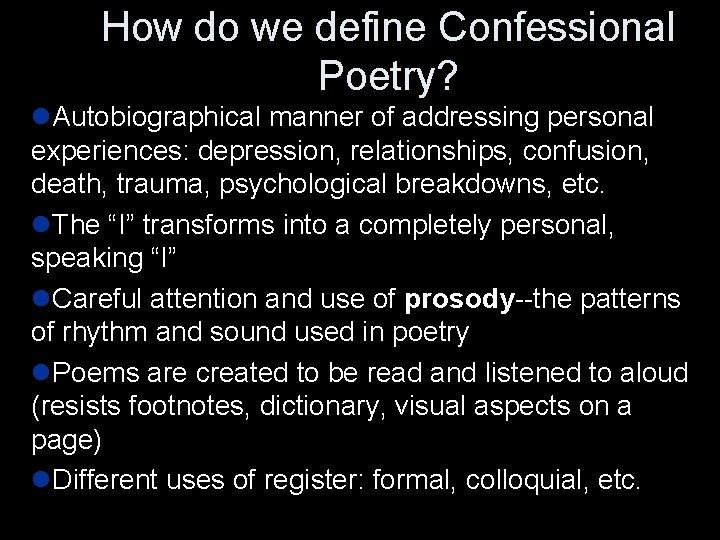 How do we define Confessional Poetry? l. Autobiographical manner of addressing personal experiences: depression,