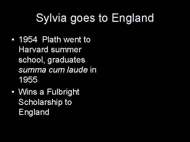 Sylvia goes to England • 1954 Plath went to Harvard summer school, graduates summa