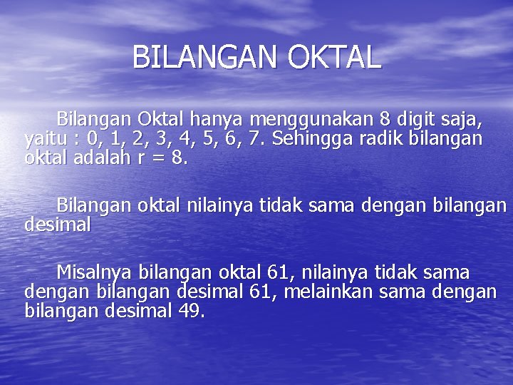 BILANGAN OKTAL Bilangan Oktal hanya menggunakan 8 digit saja, yaitu : 0, 1, 2,