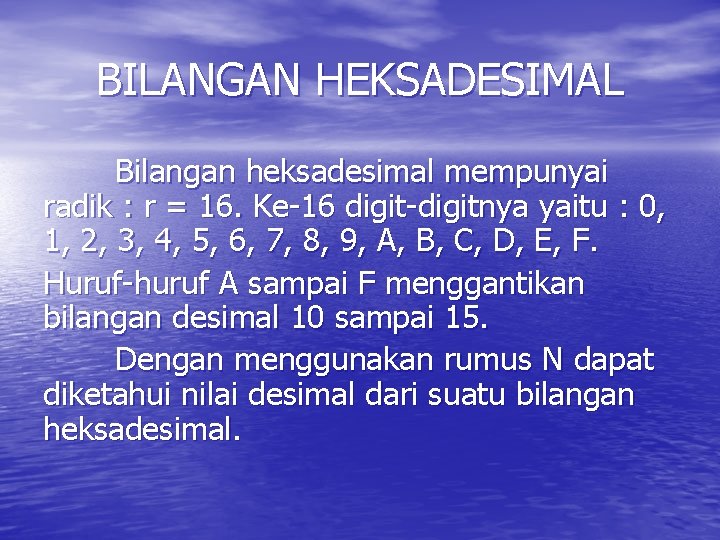 BILANGAN HEKSADESIMAL Bilangan heksadesimal mempunyai radik : r = 16. Ke-16 digit-digitnya yaitu :