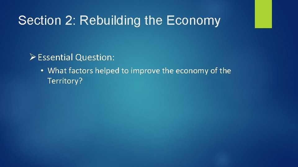 Section 2: Rebuilding the Economy Ø Essential Question: • What factors helped to improve