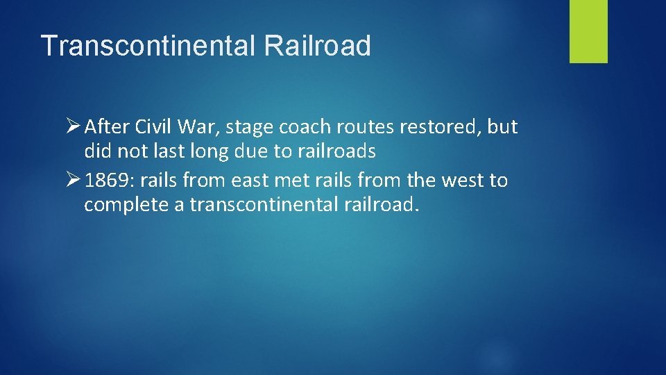 Transcontinental Railroad Ø After Civil War, stage coach routes restored, but did not last