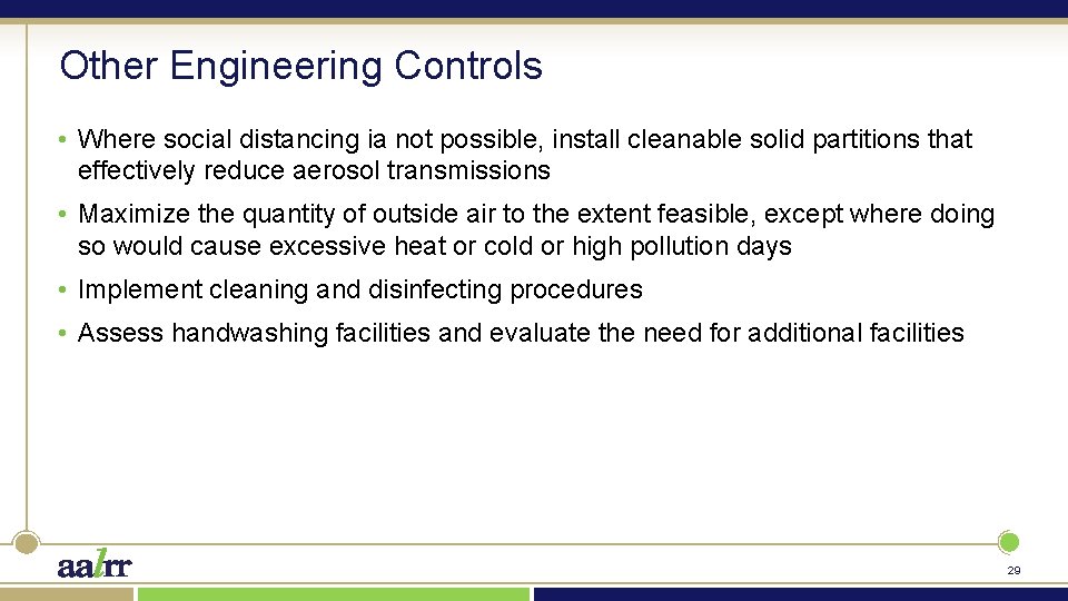 Other Engineering Controls • Where social distancing ia not possible, install cleanable solid partitions