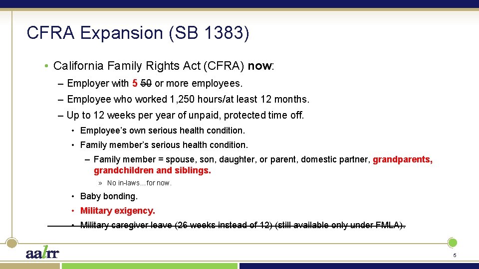CFRA Expansion (SB 1383) • California Family Rights Act (CFRA) now: – Employer with