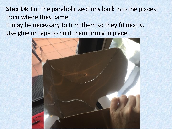 Step 14: Put the parabolic sections back into the places from where they came.