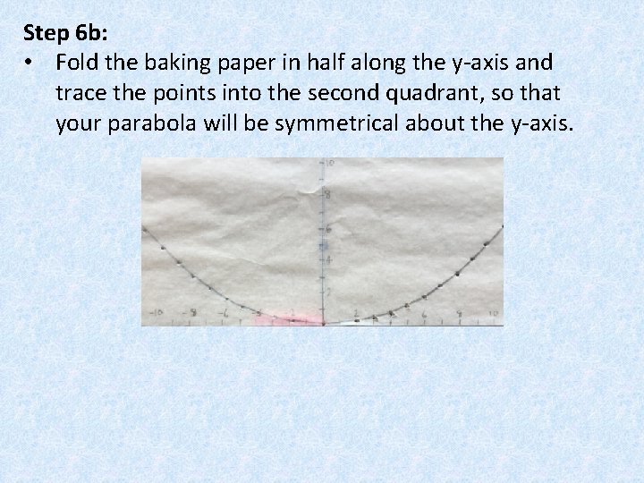 Step 6 b: • Fold the baking paper in half along the y-axis and