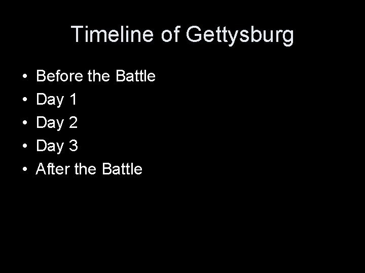 Timeline of Gettysburg • • • Before the Battle Day 1 Day 2 Day