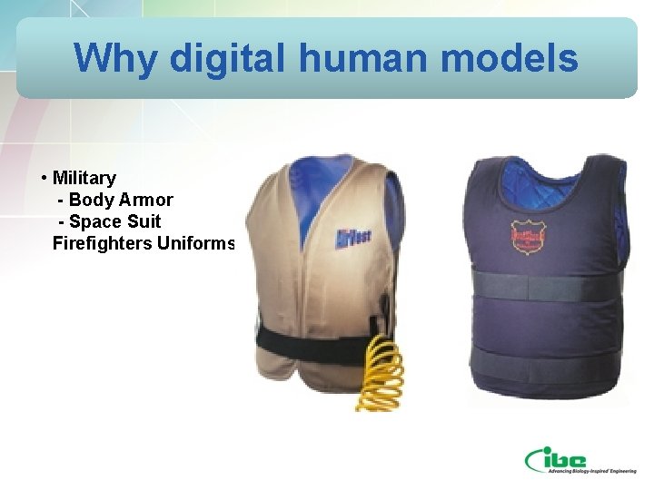 Why digital human models • Military - Body Armor - Space Suit Firefighters Uniforms Why digital human models • Military - Body Armor - Space Suit Firefighters Uniforms