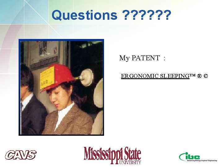 Questions ? ? ? My PATENT : ERGONOMIC SLEEPING™ ® © Questions ? ? ? My PATENT : ERGONOMIC SLEEPING™ ® ©