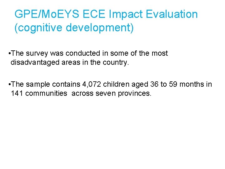 GPE/Mo. EYS ECE Impact Evaluation (cognitive development) • The survey was conducted in some