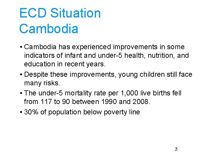 ECD Situation Cambodia • Cambodia has experienced improvements in some indicators of infant and