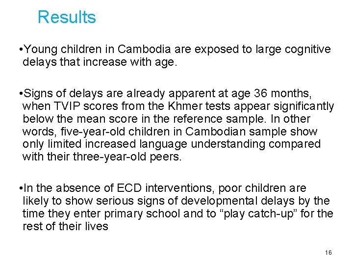 Results • Young children in Cambodia are exposed to large cognitive delays that increase