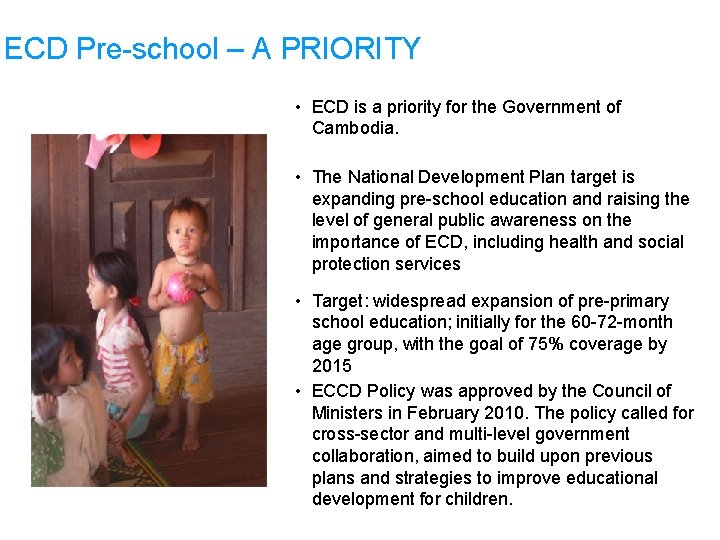 ECD Pre-school – A PRIORITY • ECD is a priority for the Government of