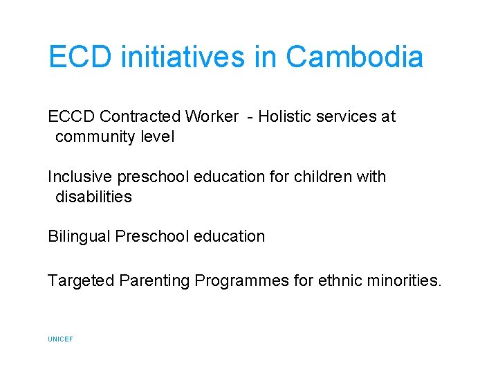 ECD initiatives in Cambodia ECCD Contracted Worker - Holistic services at community level Inclusive