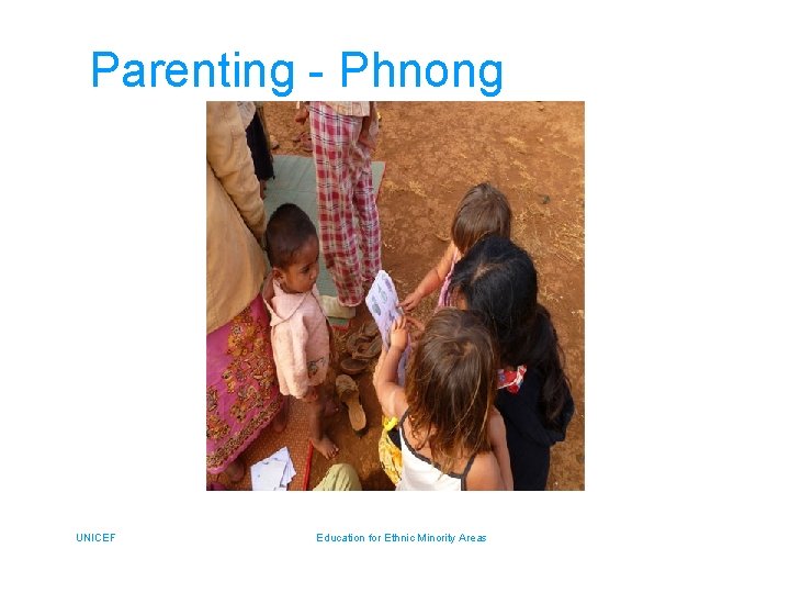 Parenting - Phnong UNICEF Education for Ethnic Minority Areas 