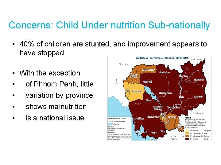Concerns: Child Under nutrition Sub-nationally • 40% of children are stunted, and improvement appears