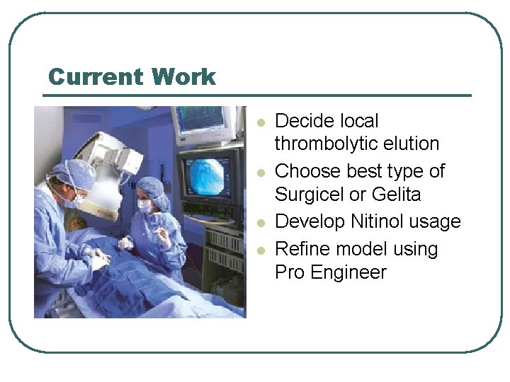 Current Work l l Decide local thrombolytic elution Choose best type of Surgicel or