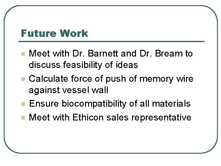 Future Work l l Meet with Dr. Barnett and Dr. Bream to discuss feasibility