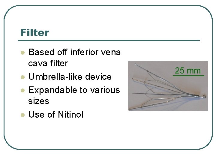 Filter l l Based off inferior vena cava filter Umbrella-like device Expandable to various