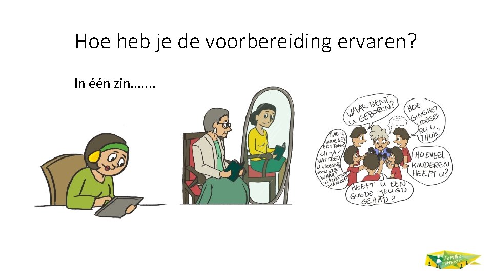 Hoe heb je de voorbereiding ervaren? In één zin. . . . 