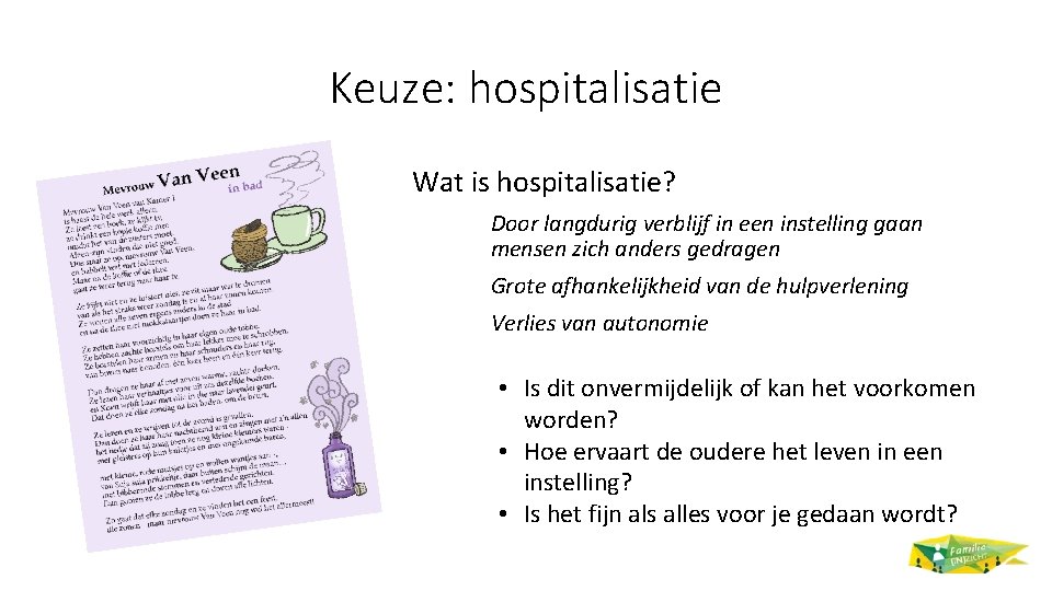 Keuze: hospitalisatie Wat is hospitalisatie? Door langdurig verblijf in een instelling gaan mensen zich