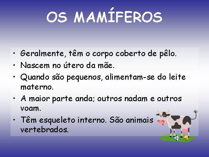 OS MAMÍFEROS • Geralmente, têm o corpo coberto de pêlo. • Nascem no útero