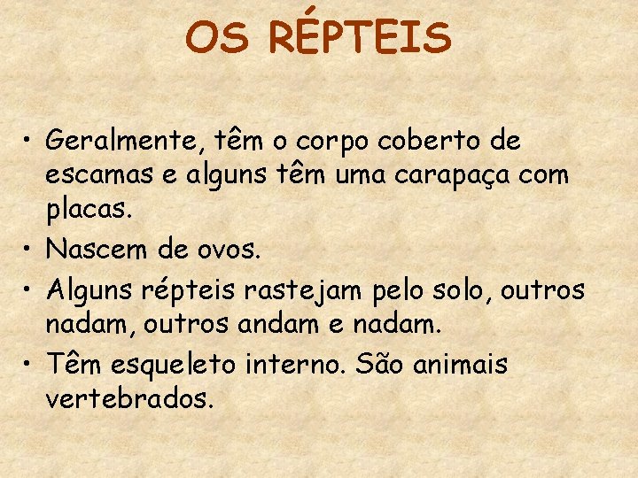 OS RÉPTEIS • Geralmente, têm o corpo coberto de escamas e alguns têm uma