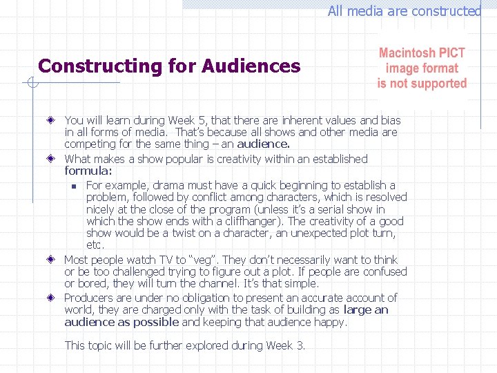 All media are constructed Constructing for Audiences You will learn during Week 5, that