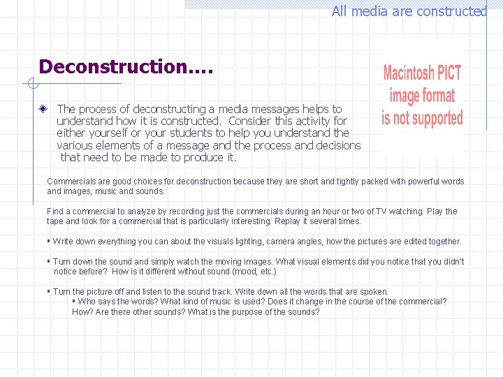 All media are constructed Deconstruction…. The process of deconstructing a media messages helps to
