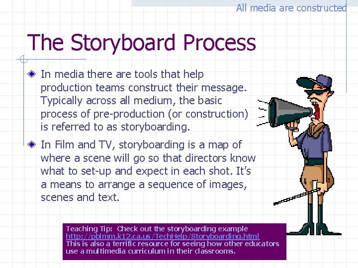 All media are constructed The Storyboard Process In media there are tools that help