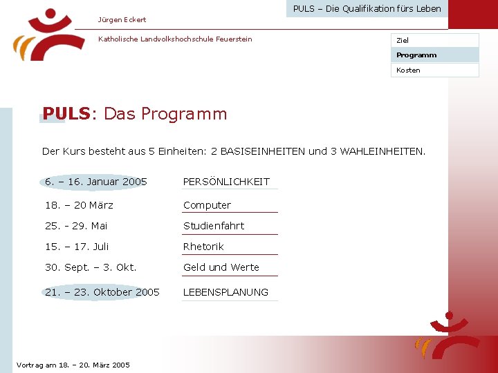 PULS – Die Qualifikation fürs Leben Jürgen Eckert Katholische Landvolkshochschule Feuerstein Ziel Programm Kosten