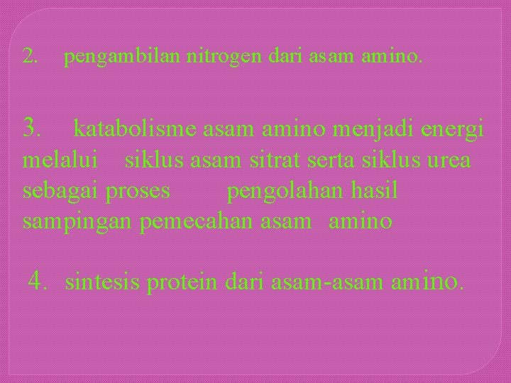 2. pengambilan nitrogen dari asam amino. 3. katabolisme asam amino menjadi energi melalui siklus