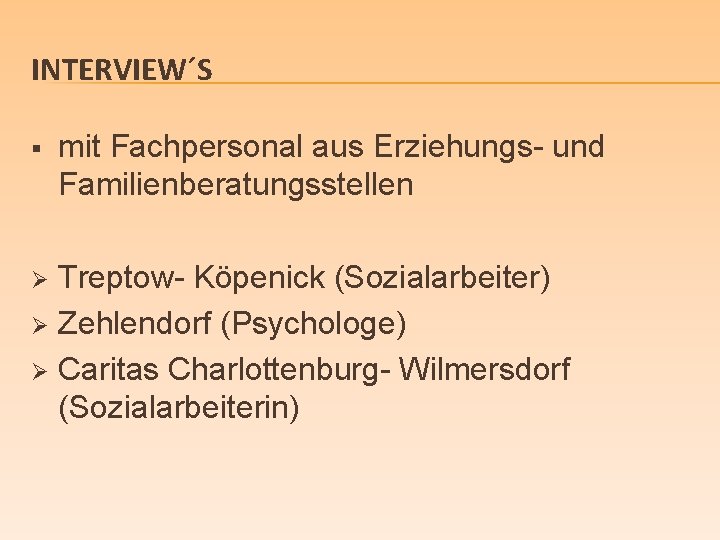 INTERVIEW´S § mit Fachpersonal aus Erziehungs- und Familienberatungsstellen Treptow- Köpenick (Sozialarbeiter) Ø Zehlendorf (Psychologe)