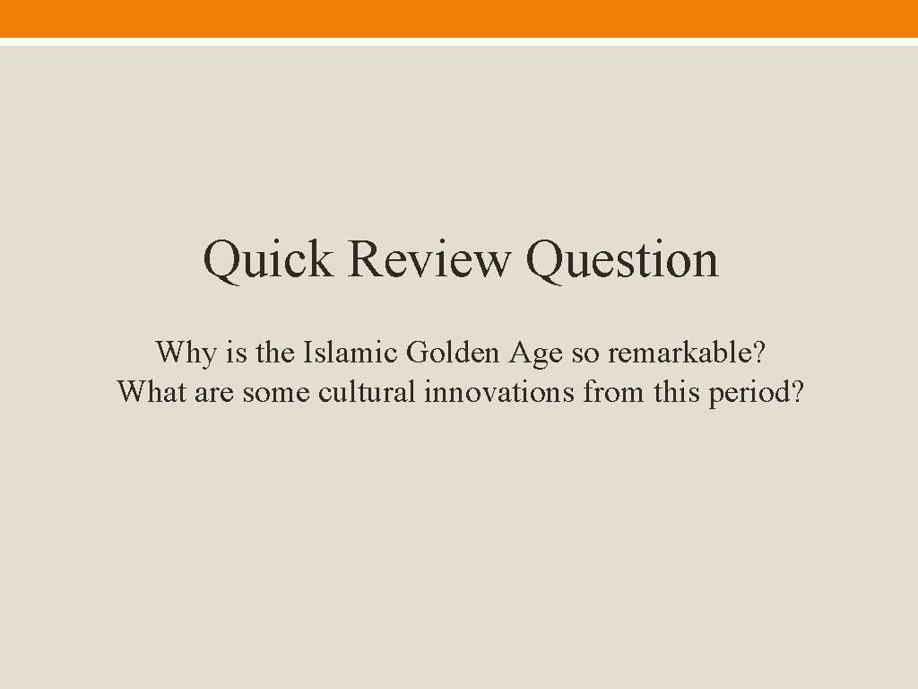 Quick Review Question Why is the Islamic Golden Age so remarkable? What are some