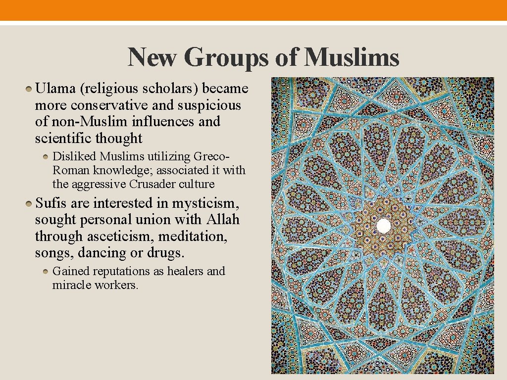 New Groups of Muslims Ulama (religious scholars) became more conservative and suspicious of non-Muslim