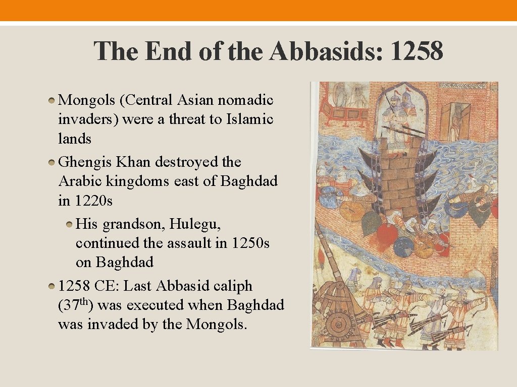 The End of the Abbasids: 1258 Mongols (Central Asian nomadic invaders) were a threat