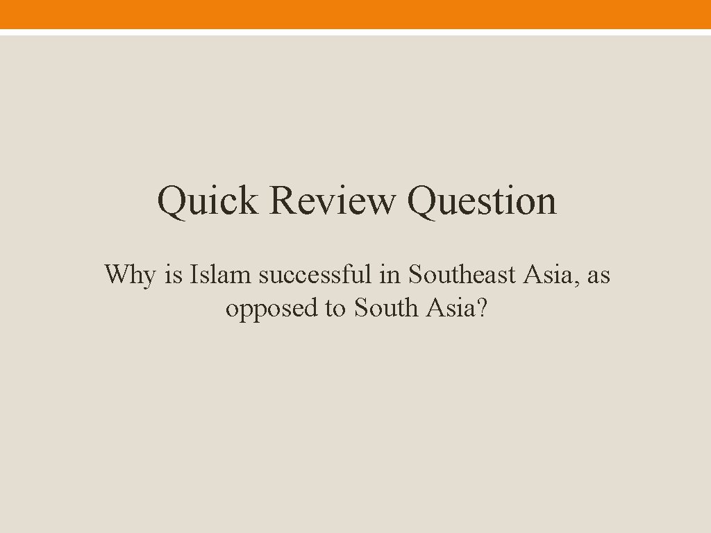 Quick Review Question Why is Islam successful in Southeast Asia, as opposed to South
