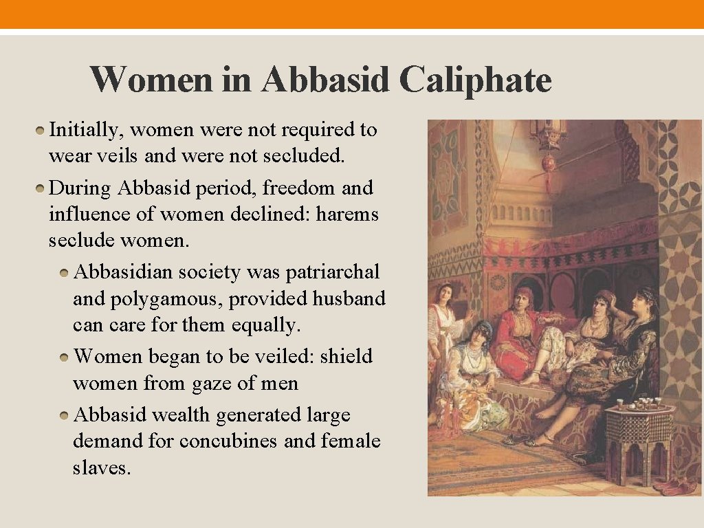 Women in Abbasid Caliphate Initially, women were not required to wear veils and were